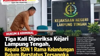 Tiga Kali Diperiksa Kejari Lampung Tengah, Kepala SDN 1 Rama Kelandungan Belum Berstatus Tersangka.